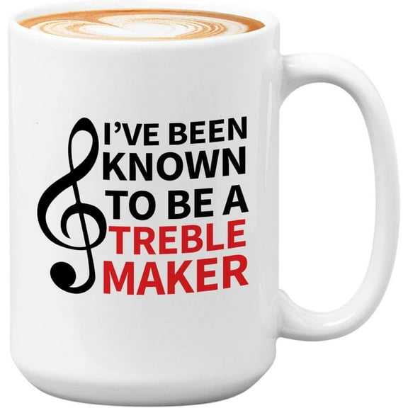 Sarcasm Musician Mug White 15oz - I'Ve Been Known To Be A Treble Maker - Music Teacher Techniques Player Duet Vocal Group Band