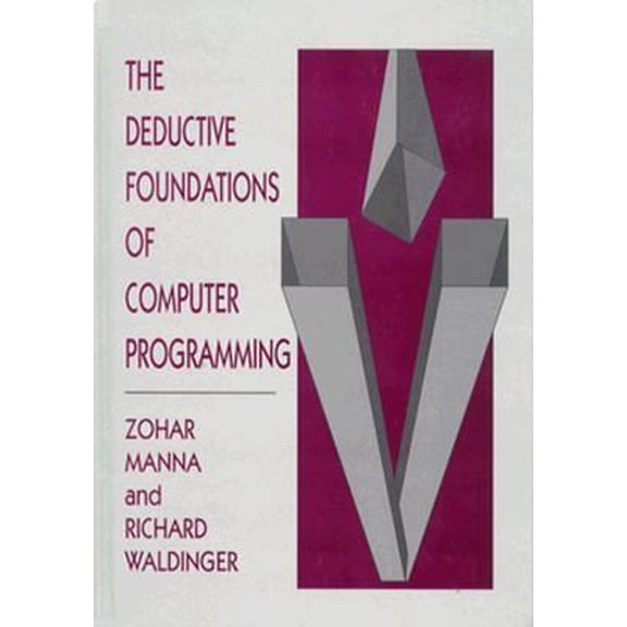 Pre-Owned The Deductive Foundations of Computer Programming: A One-Volume Version of the Logical Basis for Computer Programming (Hardcover) 0201548860 9780201548860