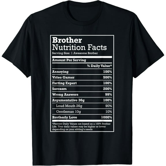 Annoying Brother Fun Nutritional Facts Funny Family Bro Gift T-Shirt