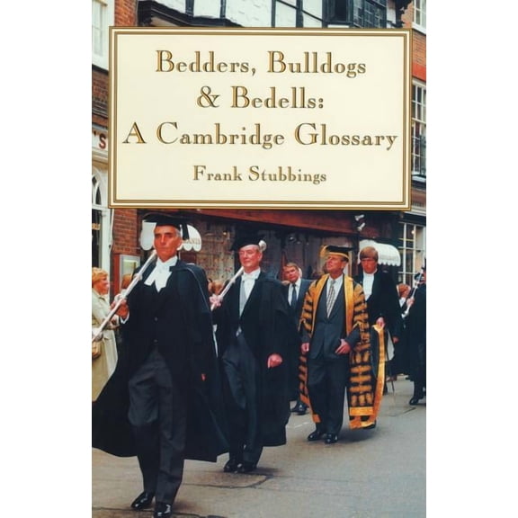 Bedders, Bulldogs and Bedells: A Cambridge Glossary, (Paperback)