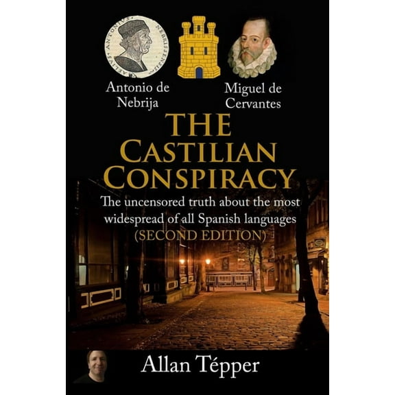 The Castilian Conspiracy: The uncensored truth about the most widespread of all Spanish languages, (Paperback)