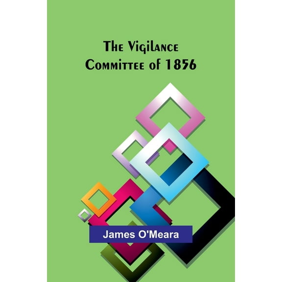 The Vigilance Committee of 1856, (Paperback)
