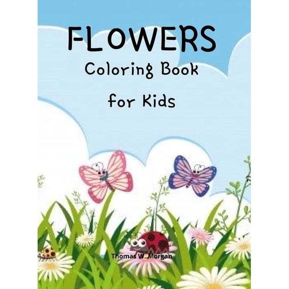 Flowers Coloring Book for Kids : Cute flowers coloring book for kids ages 2-6 Creative early learning activities for kids ages 2-6 (Hardcover)