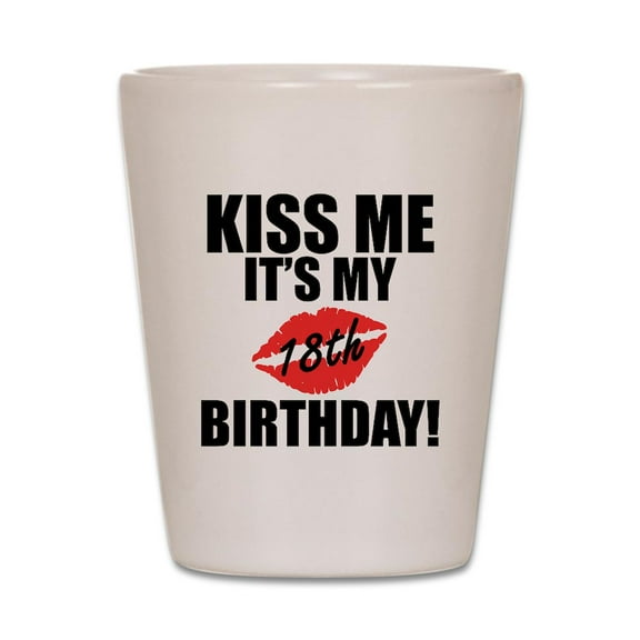 CafePress - Kiss Me Its My 18Th Birthday! - White Shot Glass, Unique and Funny Shot Glass