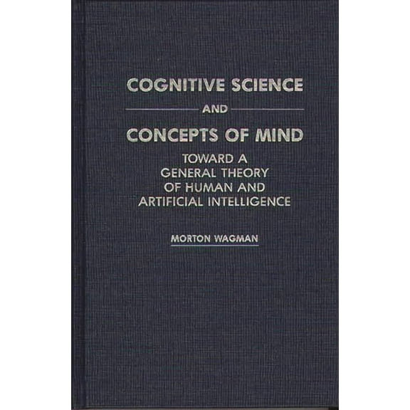 Cognitive Science and Concepts of Mind: Toward a General Theory of Human and Artificial Intelligence, (Hardcover)