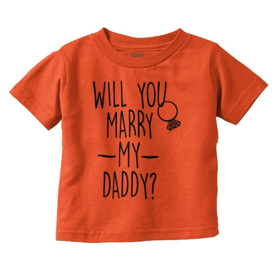 Will You Marry My Daddy Engagement Toddler Boy Girl T Shirt Infant Toddler Brisco Brands 12M