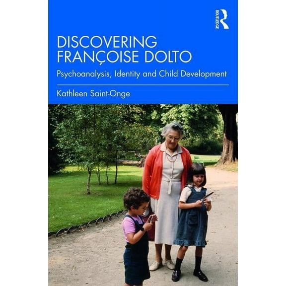 Discovering Françoise Dolto: Psychoanalysis, Identity and Child Development, (Paperback)