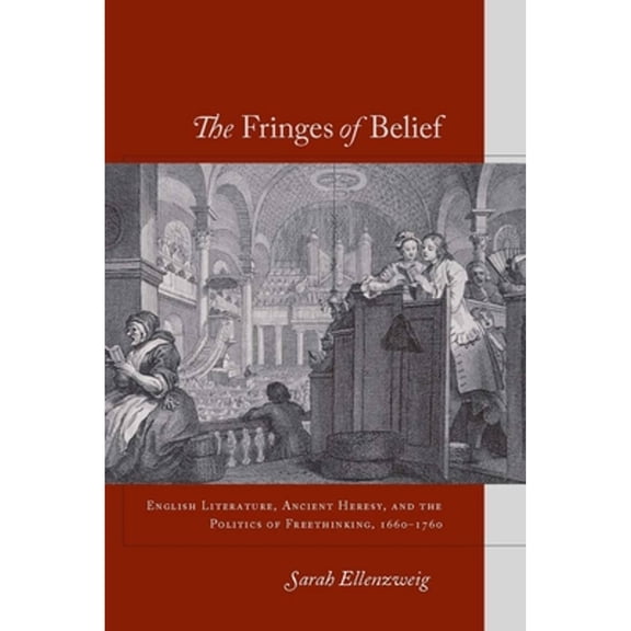 Pre-Owned The Fringes of Belief : English Literature, Ancient Heresy, and the Politics of Freethinking, 1660-1760 (Hardcover) 9780804758772