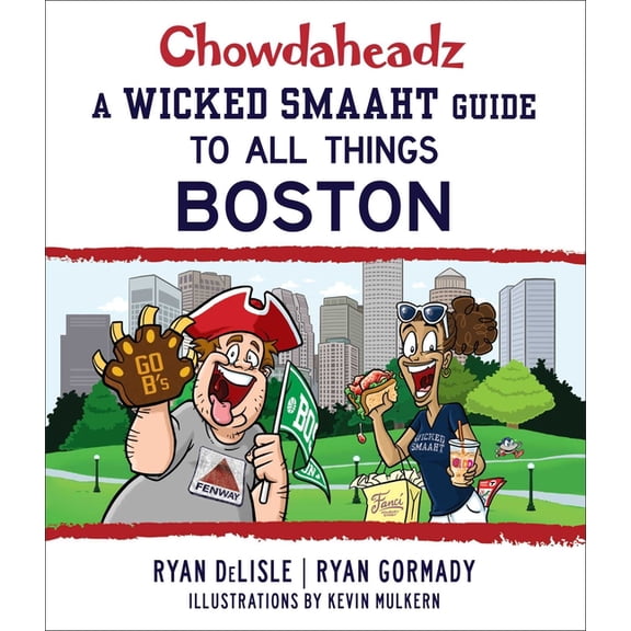Chowdaheadz : a wicked smaaht guide to all things boston: 9781493024773