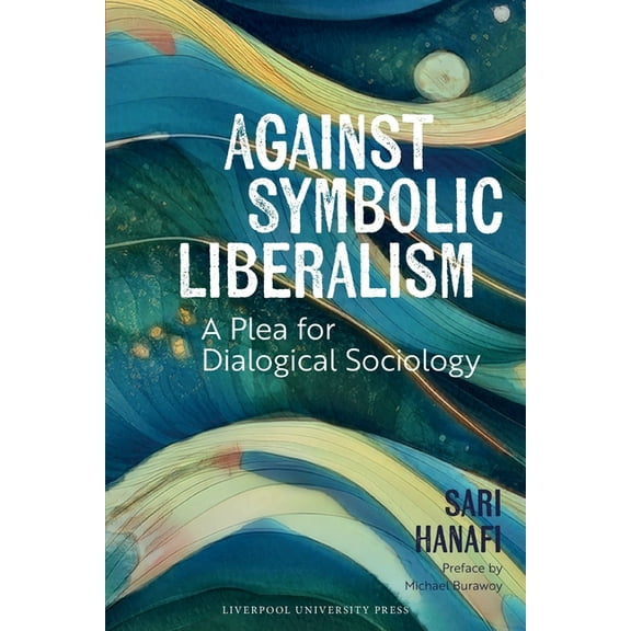 Against Symbolic Liberalism: A Plea for Dialogical Sociology, (Paperback)