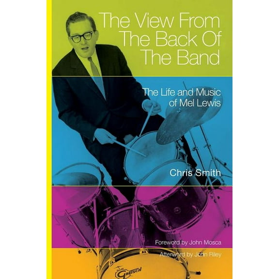 North Texas Lives of Musician Series: The View from the Back of the Band : The Life and Music of Mel Lewis (Series #10) (Paperback)