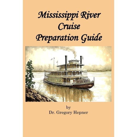Mississippi River Cruise Preparation Guide, (Paperback)