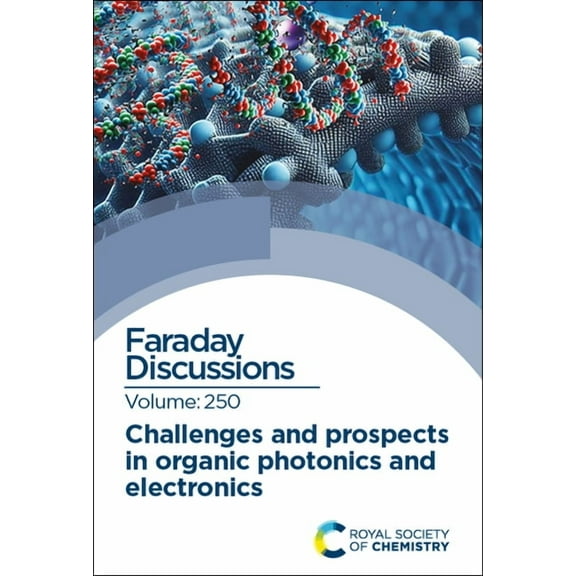 Faraday Discussions Challenges and Prospects in Organic Photonics and Electronics: Faraday Discussion 250, Book 250, (Hardcover)