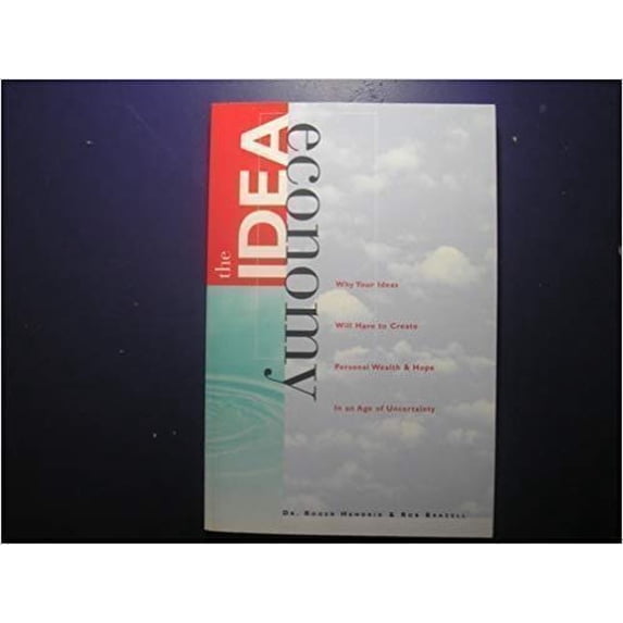 Pre-Owned The Idea Economy: Why Your Ideas Will Have to Create Personal Wealth & Hope in an Age of Uncertainty (Paperback) 1566840937 9781566840934