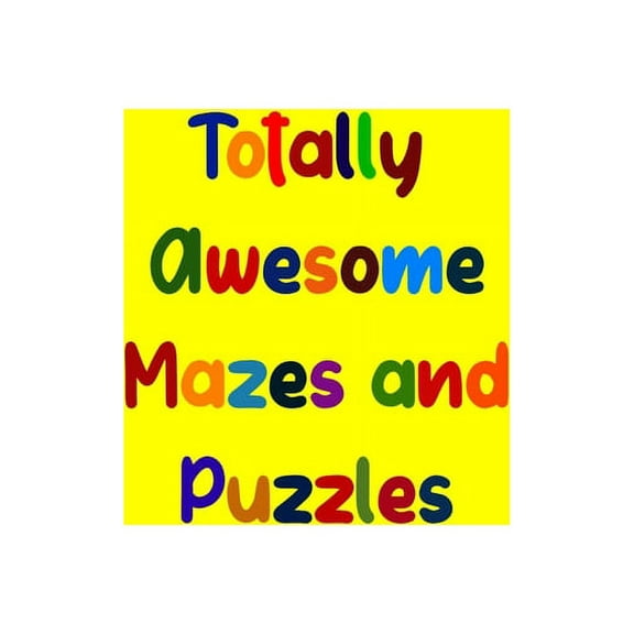 Totally Awesome Mazes and Puzzles: Brain-bending Challenges Workbook for Games, Puzzles, and Problem-Solving (Paperback)