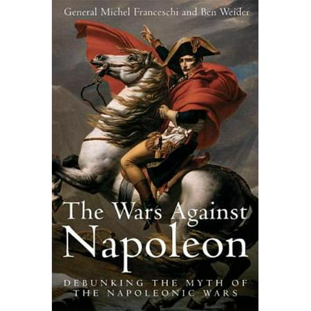 Wars Against Napoleon Debunking The Myth Of The Napoleonic Wars -