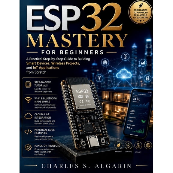Futuretech Professional ESP32 Mastery for Beginners: A Practical Step-by-Step Guide to Building Smart Devices, Wireless Projects, and IoT Applic, Book 16, (Paperback)