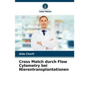 Cross Match durch Flow Cytometry bei Nierentransplantationen (Paperback)