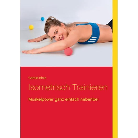 Isometrisch trainieren: Muskelpower ganz einfach nebenbei, (Paperback)