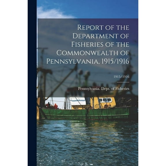 Report of the Department of Fisheries of the Commonwealth of Pennsylvania, 1915/1916; 1915/1916 (Paperback)
