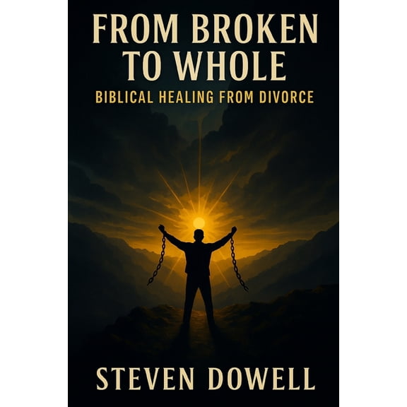 From Broken to Whole: Biblical Healing After Divorce, (Paperback)