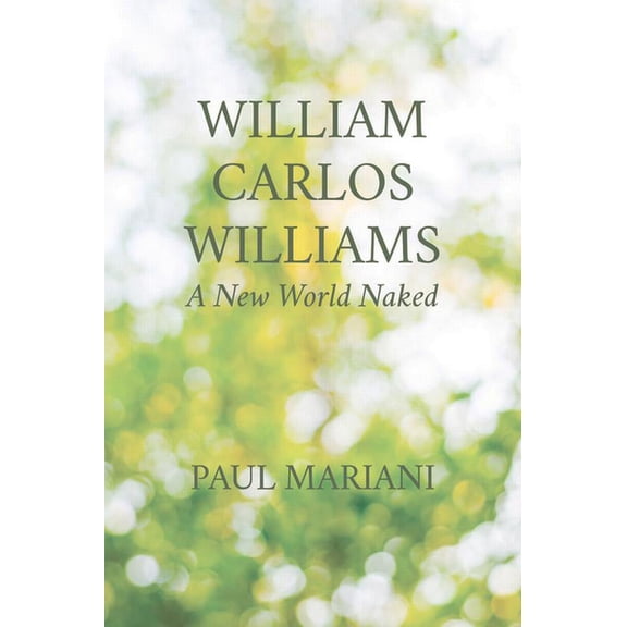 William Carlos Williams: A New World Naked (Paperback)