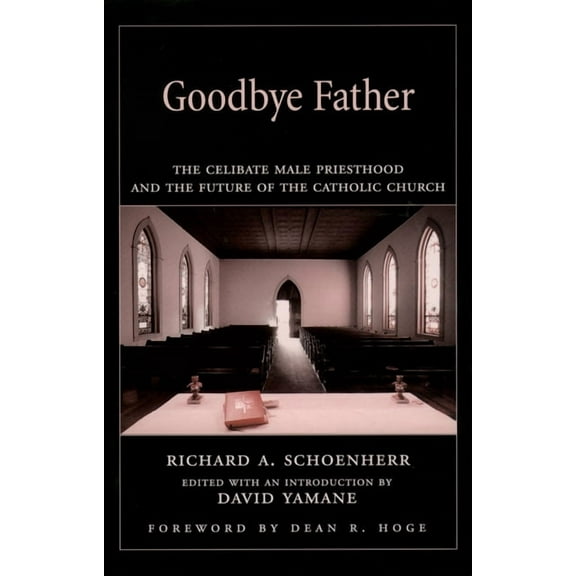 Goodbye Father: The Celibate Male Priesthood and the Future of the Catholic Church, (Paperback)