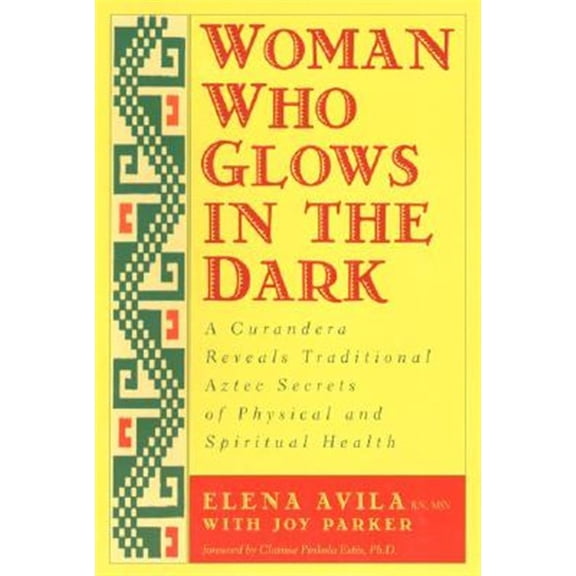 Pre-Owned Woman Who Glows in the Dark: A Curandera Reveals Traditional Aztec Secrets of Physical And Spiritual Health Paperback