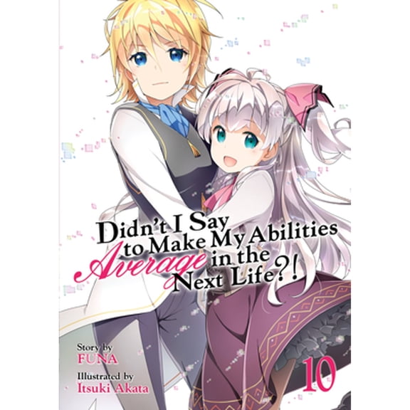 Pre-Owned Didn't I Say to Make My Abilities Average in the Next Life?! (Light Novel) Vol. 10 (Paperback) 1645057216 9781645057215