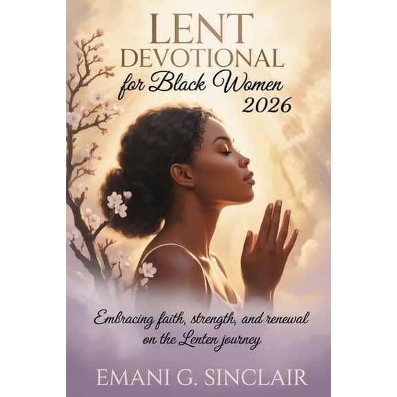 Lent Devotional for Black Women 2026: Embracing Faith, Strength, and Renewal on the Lenten Journey, (Paperback)