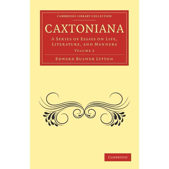 Caxtoniana: A Series of Essays on Life, Literature, and Manners, (Paperback)