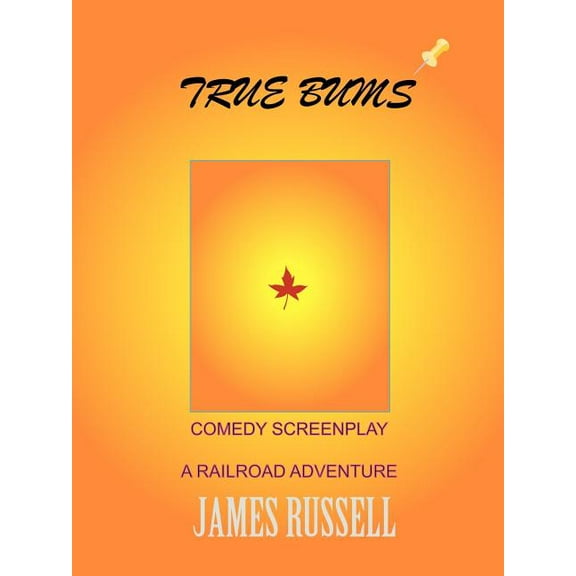 True Bums: A Comedy Screenplay (Paperback) by James Russell