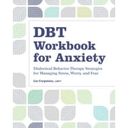 DBT Workbook for Anxiety : Dialectical Behavior Therapy Strategies For Managing Stress, Worry, and Fear (Paperback)