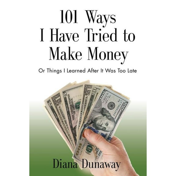 101 Ways I Have Tried to Make Money: or Things I Learned After It Was Too Late (Paperback)