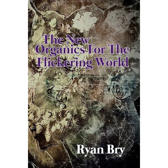 The New Organics for the Flickering World, (Paperback)