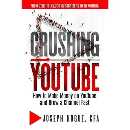 Crushing YouTube: How to Start a YouTube Channel, Launch Your YouTube Business and Make Money (Paperback)