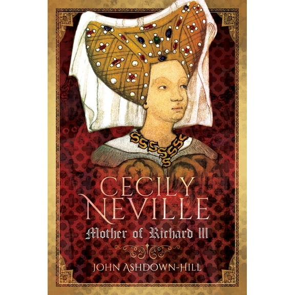 Cecily Neville: Mother of Richard III, (Paperback)