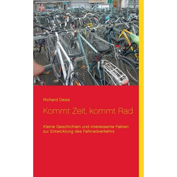 Kommt Zeit, kommt Rad: Kleine Geschichten und interessante Fakten zur Entwicklung des Fahrradverkehrs, (Paperback)