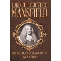 Lord Chief Justice Mansfield : Dark Horse of the American Revolution (Hardcover)