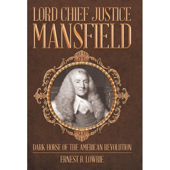 Lord Chief Justice Mansfield : Dark Horse of the American Revolution (Hardcover)