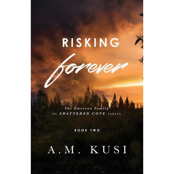 The Emerson Family of Shattered Cove Risking Forever: The Emerson Family of Shattered Cove Series Book 2, Book 2, (Paperback)