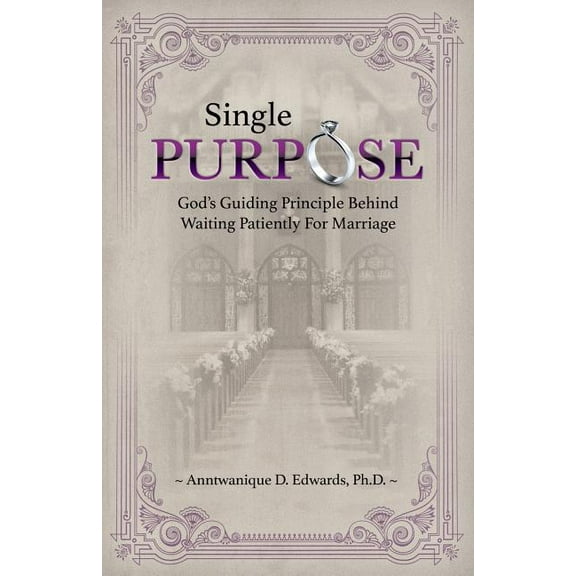 Single Purpose: God's Guiding Principle Behind Waiting Patiently for Marriage, (Paperback)