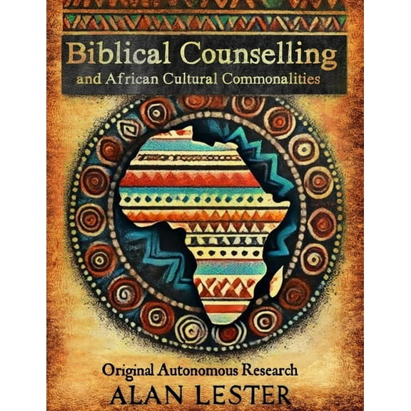 Biblical Counselling and African Cultural Commonalities: Original Autonomous Research, (Paperback)