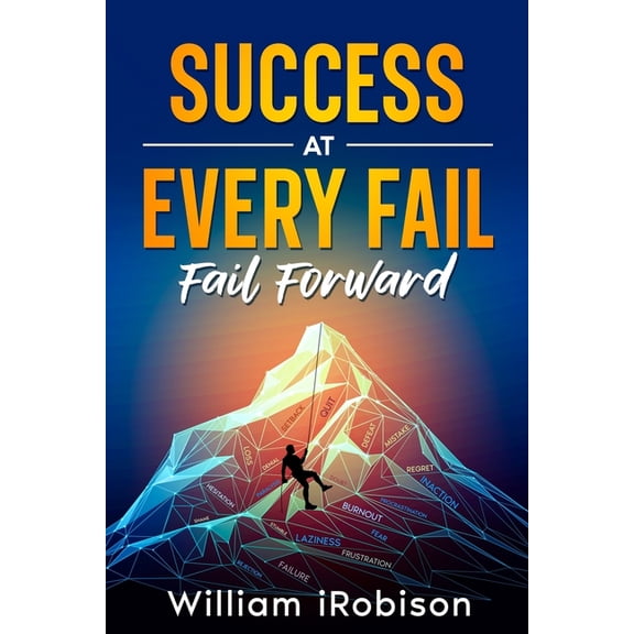 Success at Every Fail: Fail Forward, (Paperback)