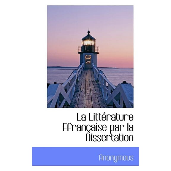 La Litt Rature Ffran Aise Par La Dissertation (Paperback)