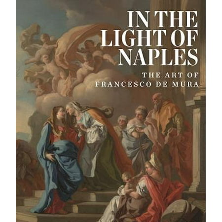 In the Light of Naples : The Art of Francesco de