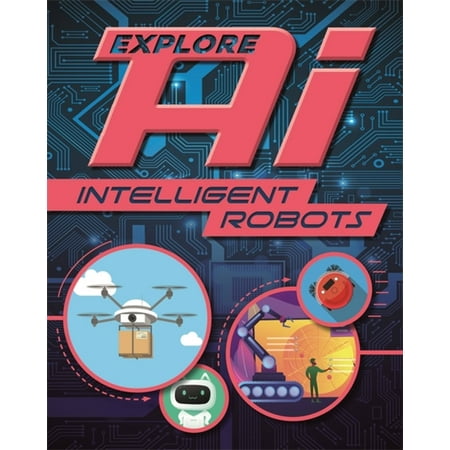Explore AI: Explore AI: Intelligent Robots (Paperback)