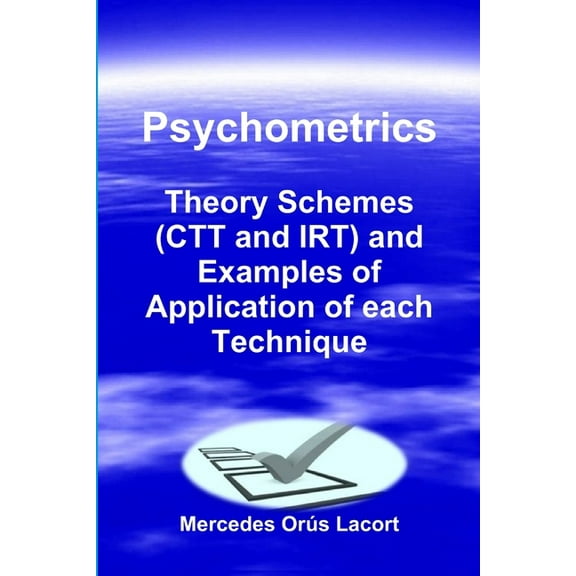 Psychometrics - Theory Schemes (CTT and IRT) and Examples of Application of each Technique (Paperback)