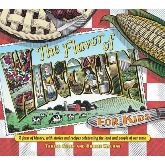 Flavor of Wisconsin for Kids : A Feast of History, with Stories and Recipes Celebrating the Land and People of Our State (Hardcover)