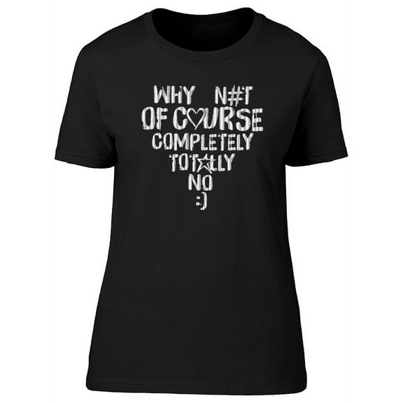 Why Not Of Course Slogan Graphic T-Shirt Women -Image by Shutterstock, Female x-Large